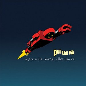 Pull the Pin - Anyone in the Universe... Other Than Me Pull the Pin - Anyone in the Universe... Other Than Me